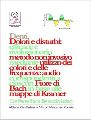 cover image of Denti--Dolori e disturbi--rivoluzionario ed efficace metodo non invasivo mediante l'utilizzo dei colori e delle frequenze corrispondenti a ciascun Fiore di Bach in base alle mappe di Kramer.